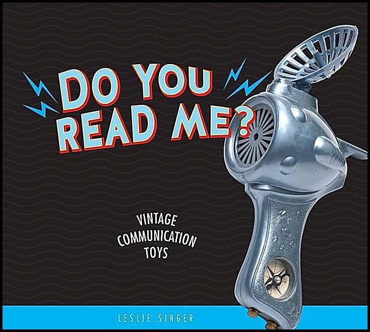Leslie Singer | Do You Read Me? : Vintage Communication Toys