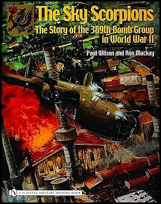 Mackay, Ron,   Jr. | Sky scorpions : The story of the 389th bomb group in world war ii