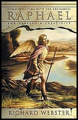 Webster, Richard | Raphael : Communicating with the archangel for healing and creativity