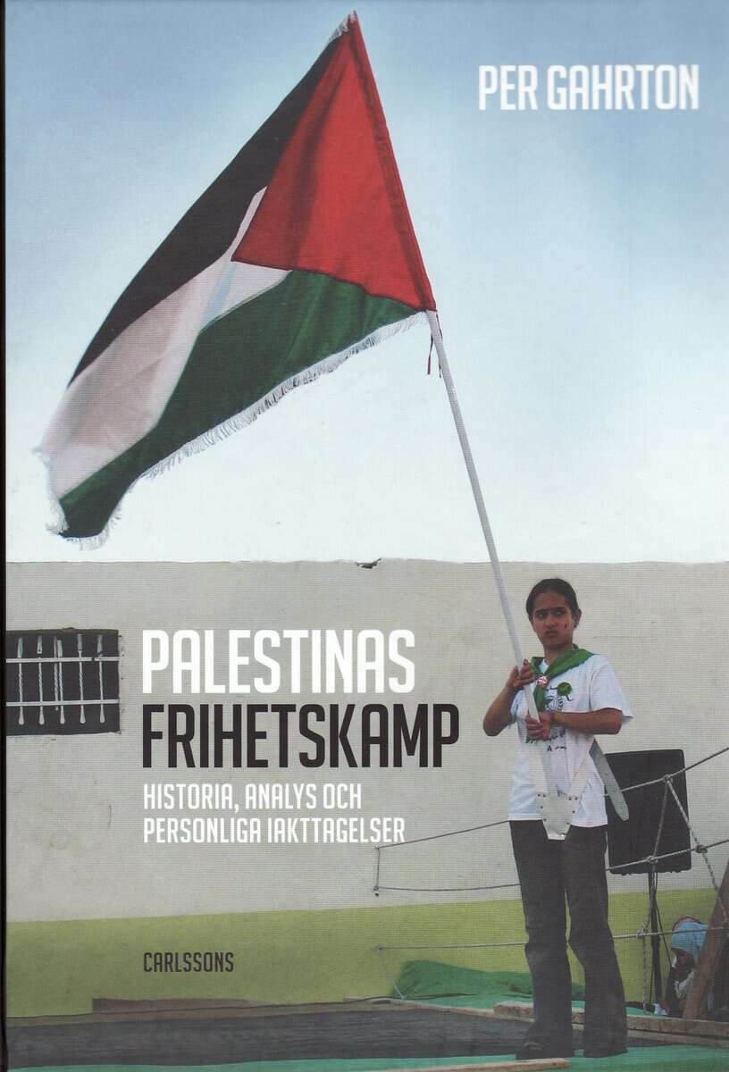 Gahrton, Per | Palestinas frihetskamp : Historia, analys och personliga iakttagelser