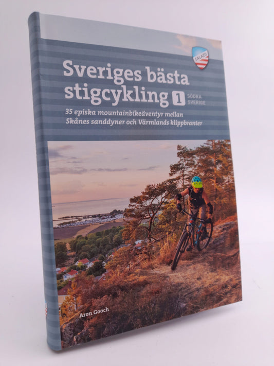 Gooch, Aron | Sveriges bästa stigcykling 1 Södra Sverige : 35 episka mountainbikeäventyr mellan Skånes sanddyner och Vär...