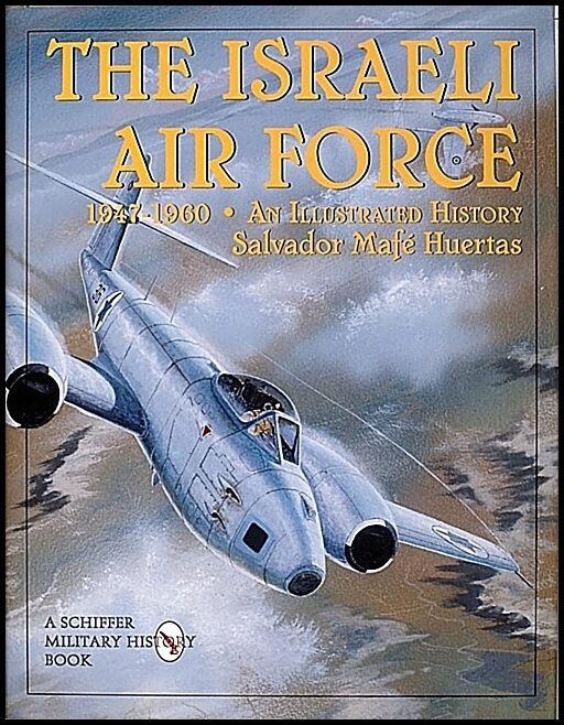 Huertas, Salvador Mafe | Israeli air force 1947-1960 : An illustrated history