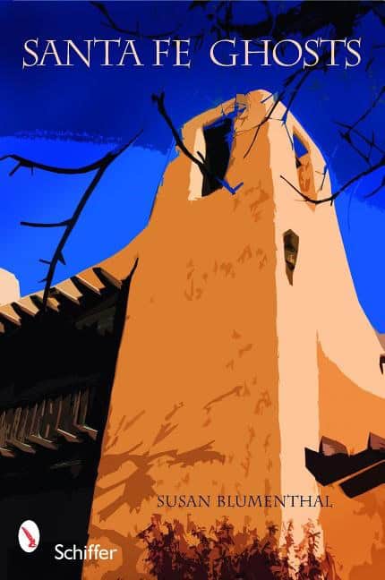Susan Blumenthal | Santa Fe Ghosts : Mystery, History, Truth