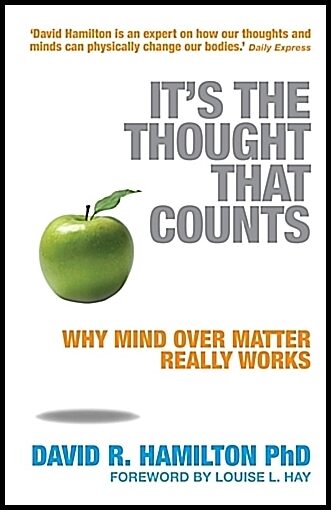 Hamilton, David R. | Its the thought that counts : Why mind over matter really works