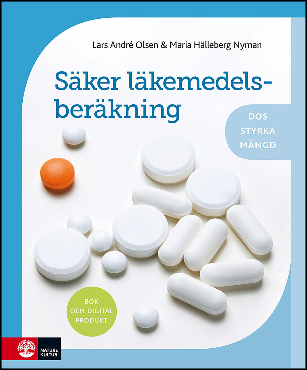 Olsen, Lars André | Hälleberg Nyman, Maria | Säker läkemedelsberäkning : Dos, styrka, mängd