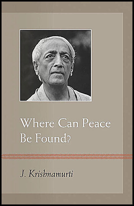 Krishnamurti, J. | Where Can Peace Be Found?