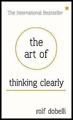 Dobelli, Rolf | Art of thinking clearly : Better thinking, better decisions