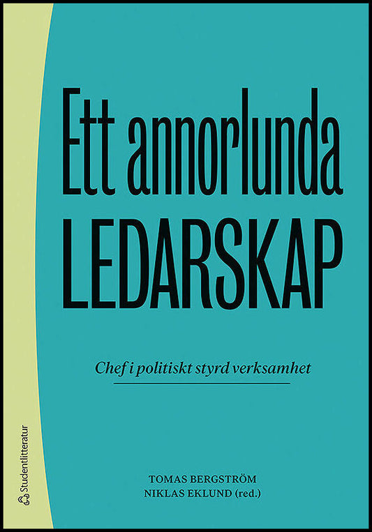 Bergström, Tomas| Eklund, Niklas| et al | Ett annorlunda ledarskap : Chef i politiskt styrd verksamhet