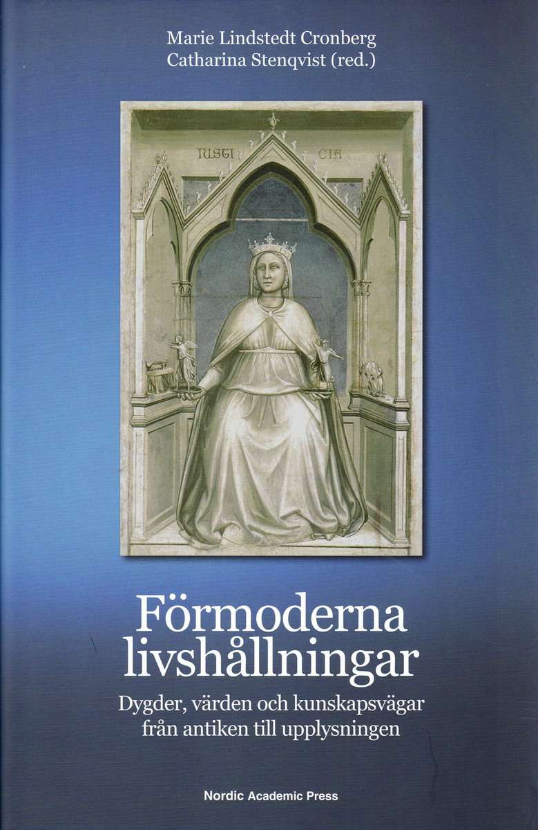Lindstedt Cronberg, Marie | Stenqvist, Catharina [red.] | Förmoderna livshållningar : Dygder, värden och kunskapsvägar f...