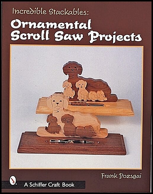 Frank Pozgai | Incredible Stackables : Ornamental Scroll Saw Projects