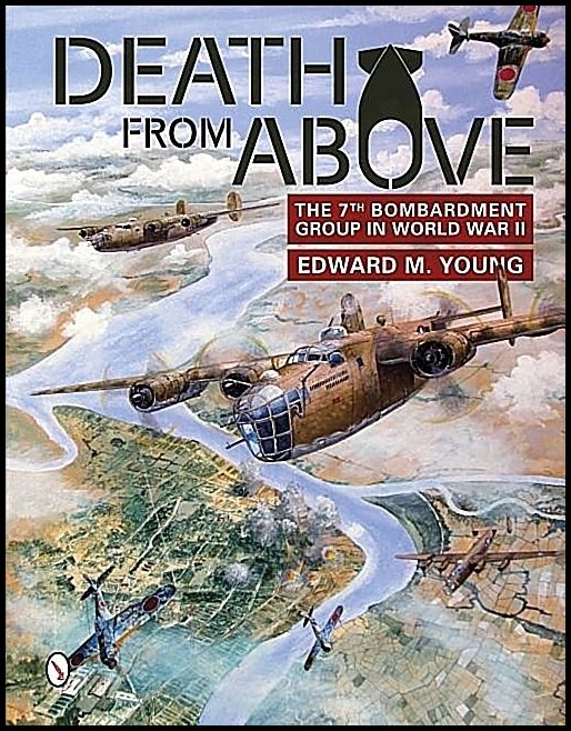 Edward M. Young | Death From Above : The 7th Bombardment Group in World War II