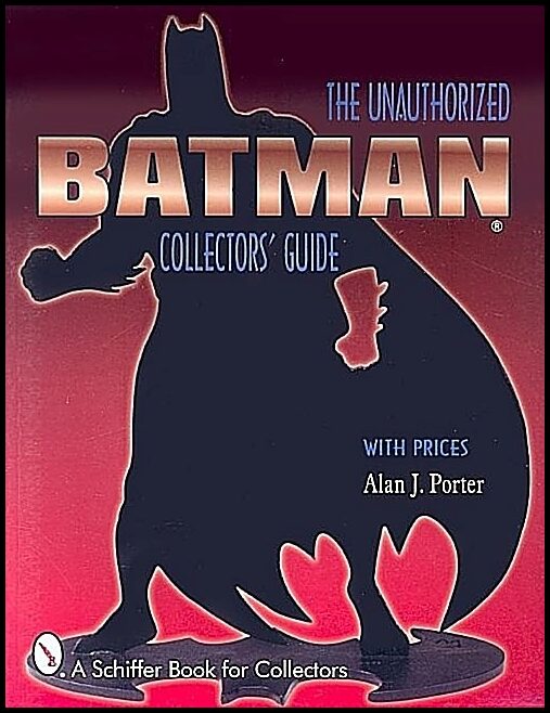 Alan J. Porter | Batman® : The Unauthorized Collector's Guide