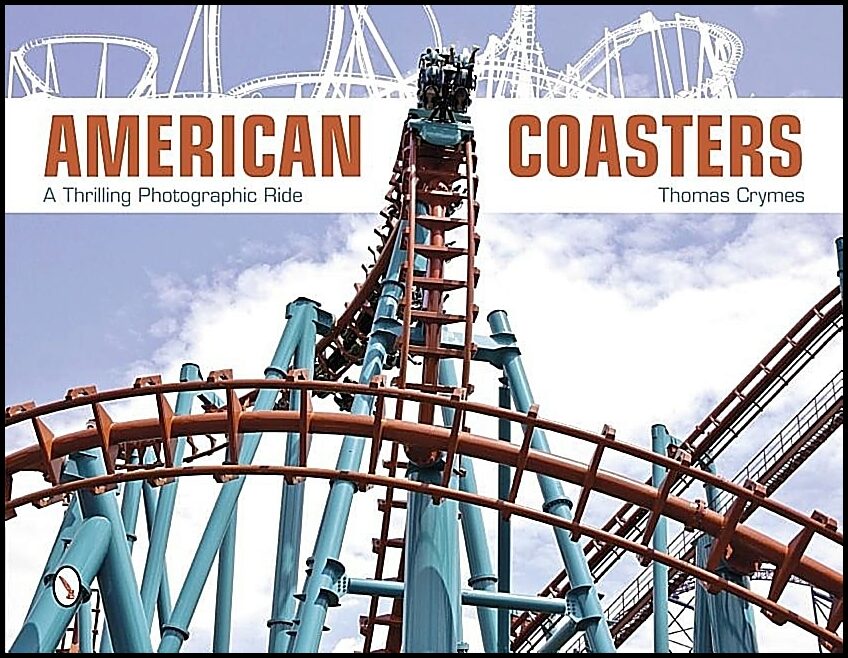T Crymes | American Coasters : A Thrilling Photographic Ride