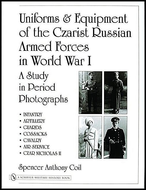 Coil, Spencer Anthony | Uniforms & equipment of the czarist russian armed forces in world war i : A