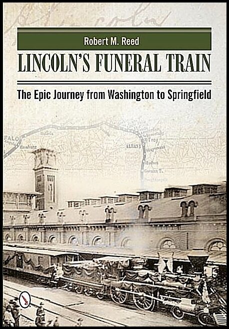 Robert M. Reed | Lincoln's Funeral Train