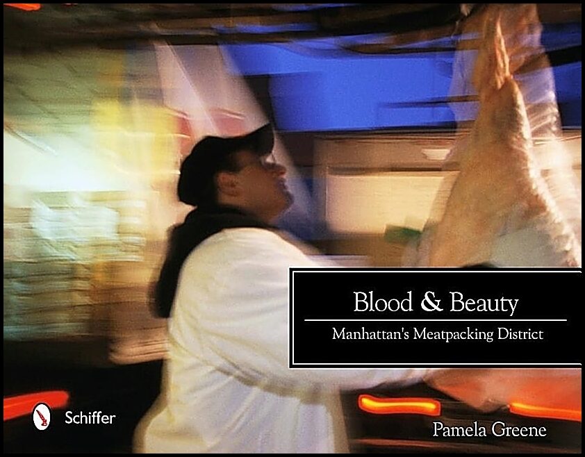 Greene, Pamela | Blood and beauty : Manhattans meatpacking district