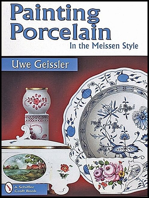 Geissler, Uwe | Painting porcelain : In the meissen style