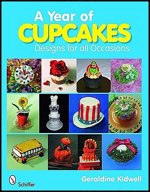 Geraldine Kidwell | A Year Of Cupcakes : Designs for All Occasions