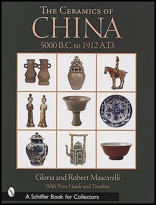 Gloria &amp | Robert Mascarelli | The Ceramics Of China : 5000 B.C. to 1900 A.D.