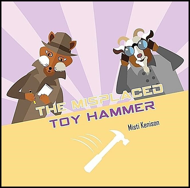 Misti Kenison | The Misplaced Toy Hammer : A Fox and Goat Mystery