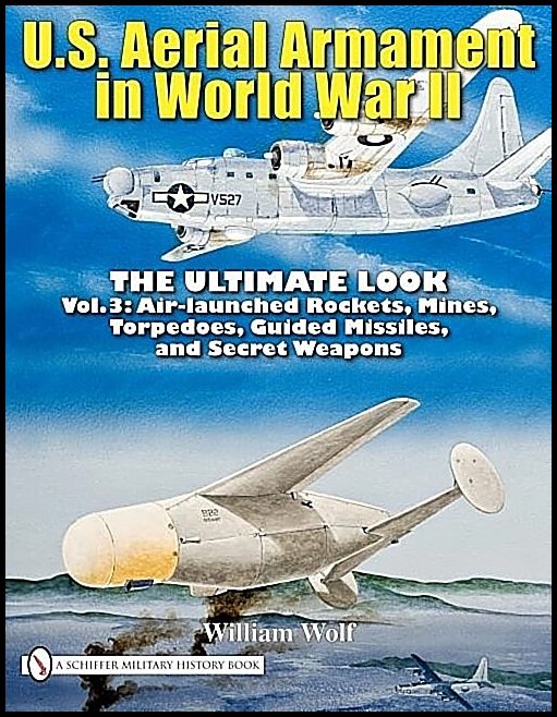 William Wolf | U.S. Aerial Armament In World War Ii : The Ultimate Look