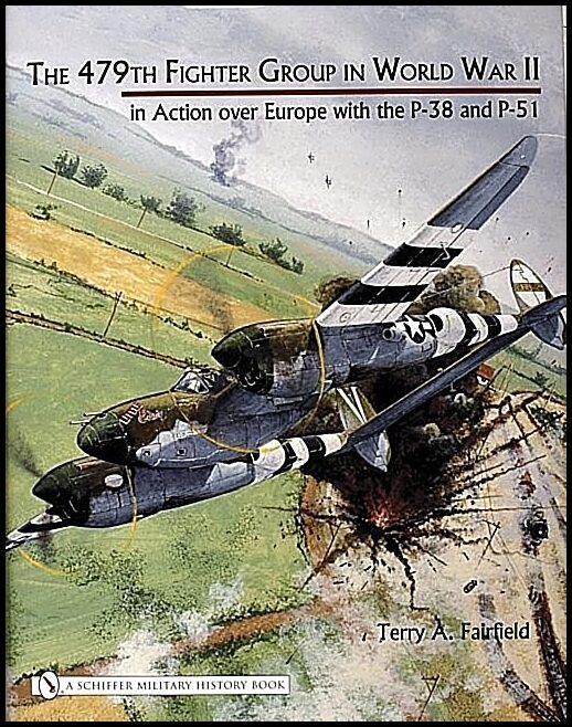 Terry A. Fairfield | The 479th Fighter Group In World War Ii: