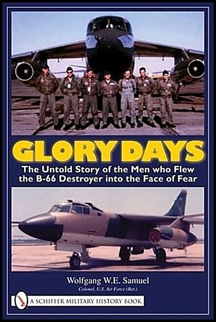Samuel, Wolfgang W. E. | Glory days : The untold story of the men who flew the b-66 destroyer into t