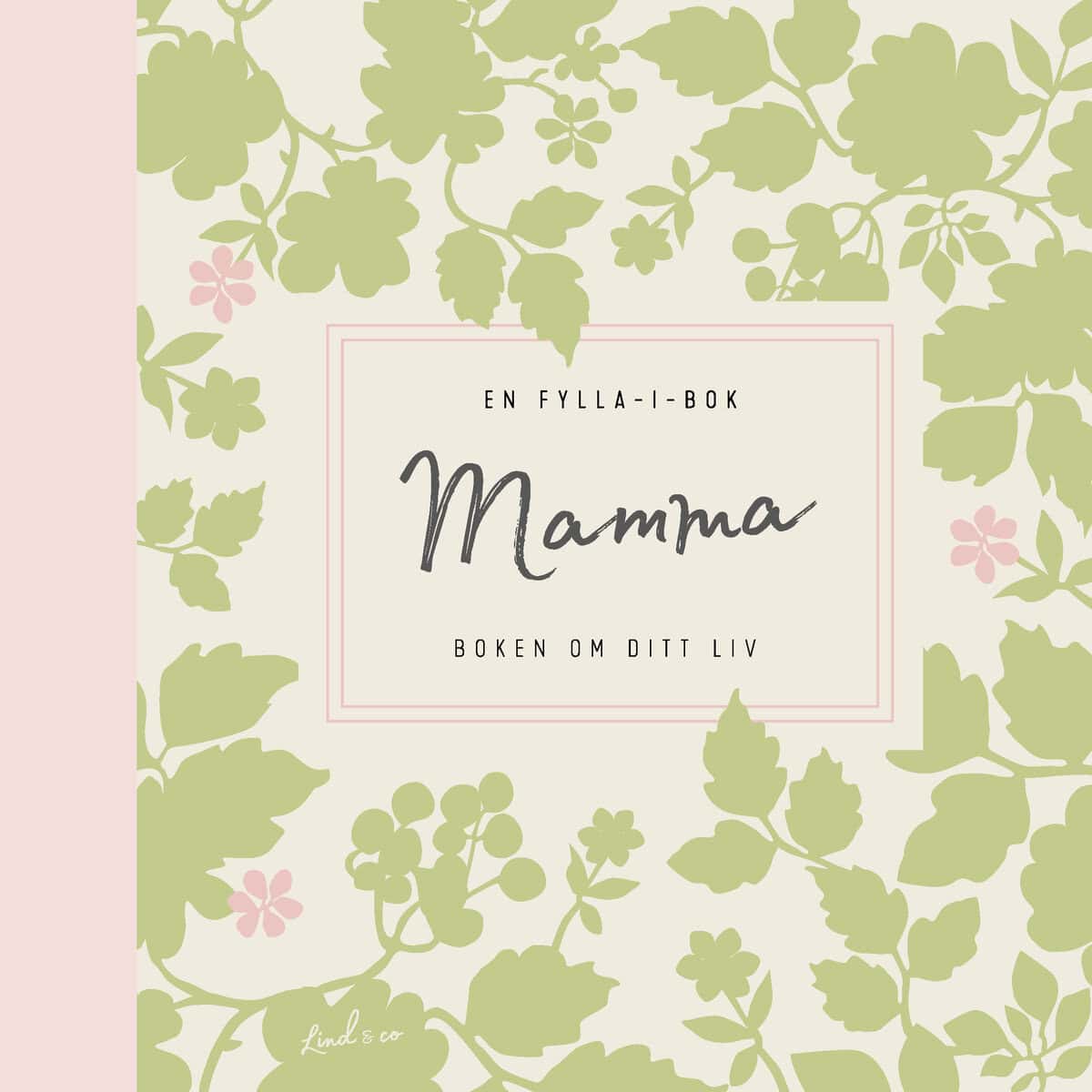Mamma : Boken om ditt liv - en fylla-i-bok