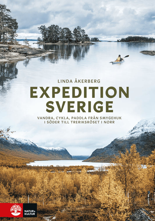 Åkerberg, Linda | Expedition Sverige : Vandra, cykla, paddla från Smygehuk i söder till Treriksröset i norr