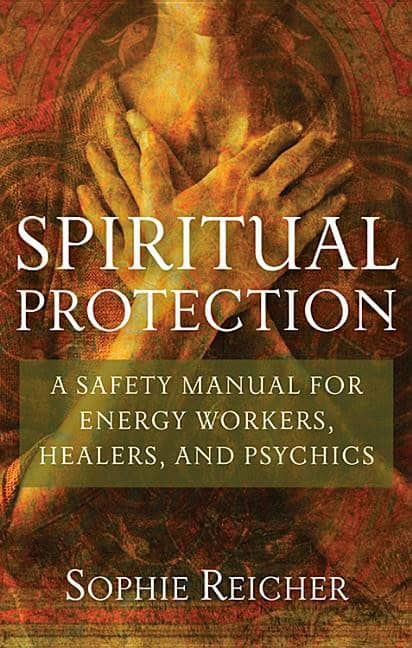 Reicher, Sandra | Spiritual Protection : A Safety Manual For Energy Workers, Healers & Psychics