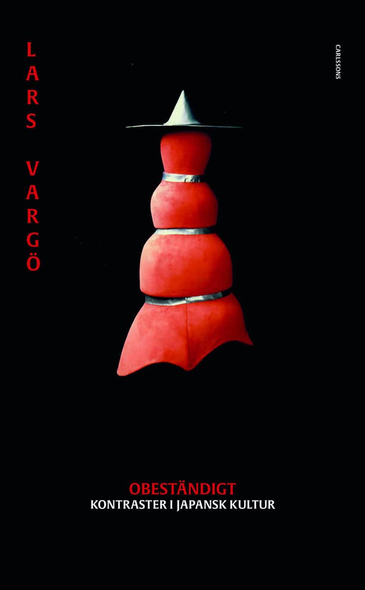 Vargö, Lars | Obeständigt : Kontraster i japansk kultur