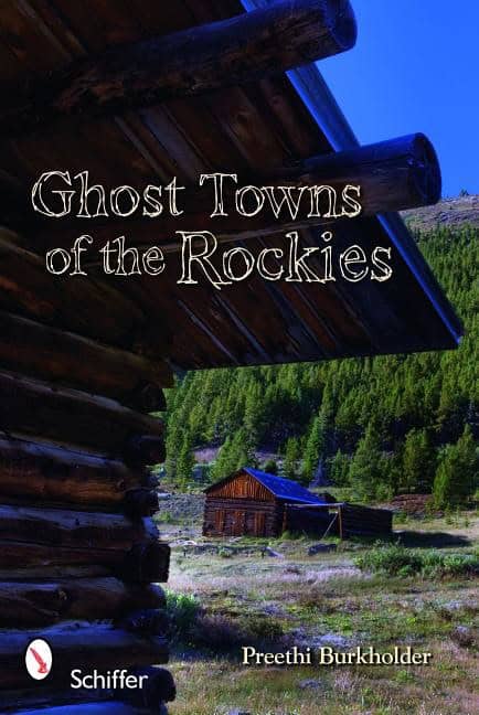 Preethi Burkholder | Ghost Towns Of The Rockies