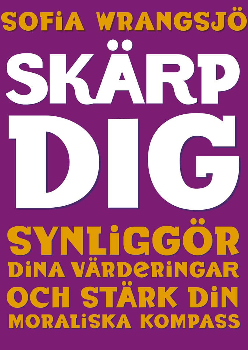 Wrangsjö, Sofia | Skärp dig : Synliggör dina värderingar och stärk din moraliska kompass