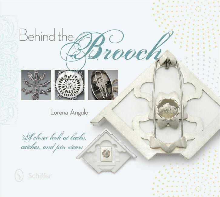 Angulo, Lorena | Behind the brooch : A closer look at backs, catches & pin stems