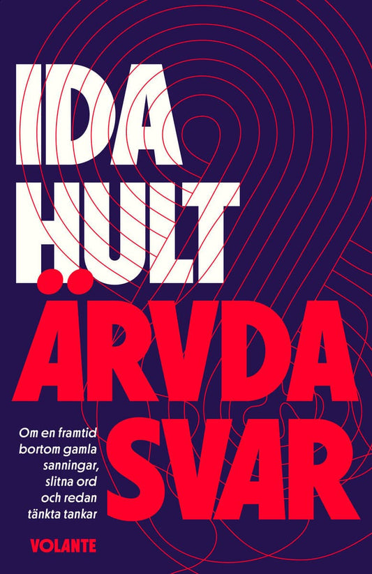 Hult, Ida | Ärvda svar : Om en framtid bortom gamla sanningar, slitna ord och redan tänkta tankar