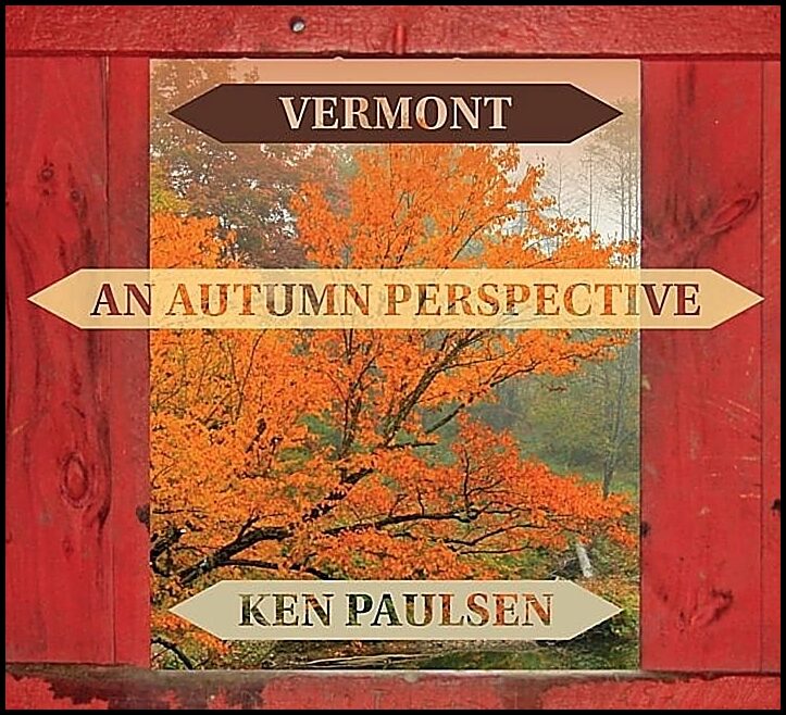Ken Paulsen | Vermont : An Autumn Perspective