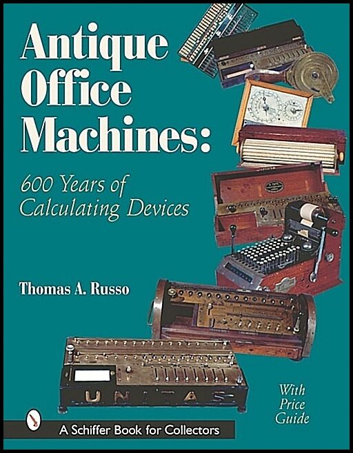Thomas A. Russo | Antique Office Machines : 600 Years of Calculating Devices