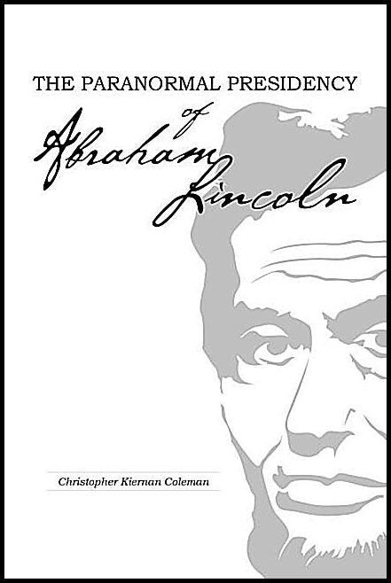 Christopher Kiernan Coleman | The Paranormal Presidency Of Abraham Lincoln