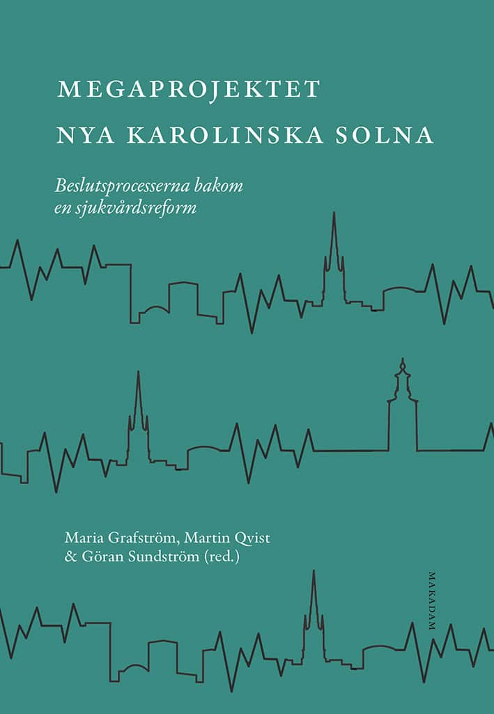 Grafström, Maria | Qvist, Martin | Sundström, Göran [red.] | Megaprojektet Nya Karolinska Solna : Beslutsprocesserna bak...