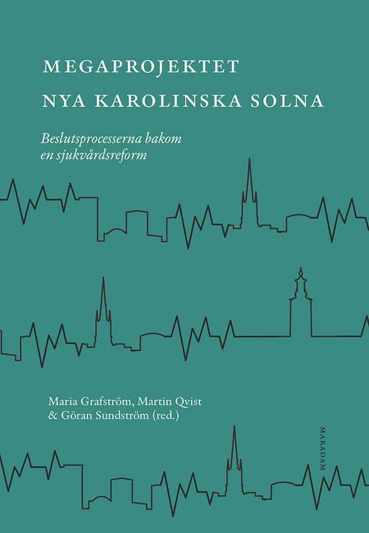 Grafström, Maria | Qvist, Martin | Sundström, Göran [red.] | Megaprojektet Nya Karolinska Solna : Beslutsprocesserna bak...