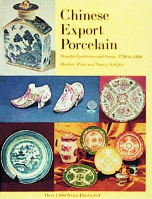 Herbert, Peter, and Nancy Schiffer | Chinese Export Porcelain, Standard Patterns And Forms, 1780-