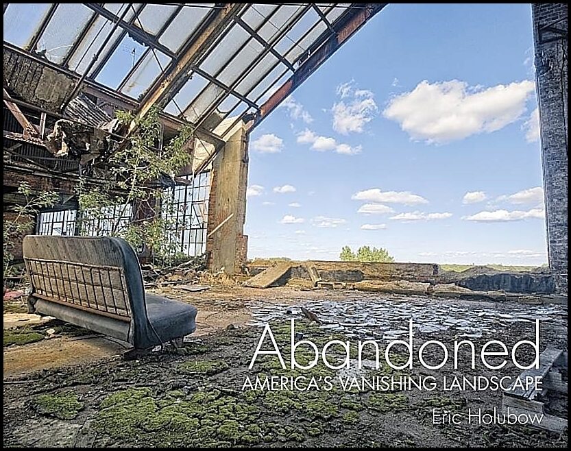 Eric Holubow | Abandoned : America's Vanishing Landscape