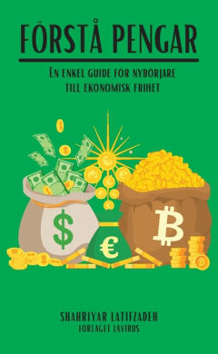 Latifzadeh, Shahriyar | Förstå pengar : En enkel guide för nybörjare till ekonomisk frihet