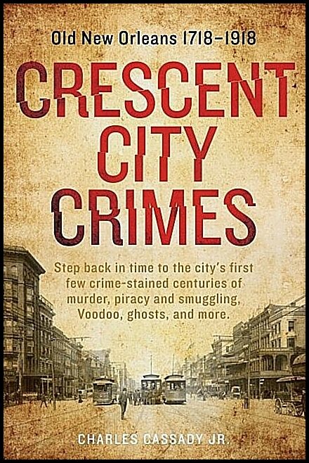 Cassady, Charles | Crescent city crimes : Old new orleans 17181918