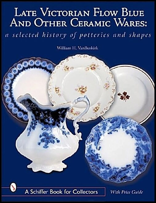 William H. Van Buskirk | Late Victorian Flow Blue And Other Ceramic Wares