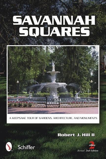 Hill, Robert J. | Savannah squares : A keepsake tour of gardens, architecture, and monuments