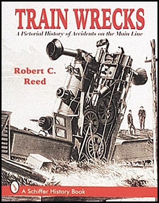Reed, Robert C. | Train wrecks : A pictorial history of accidents on the main line