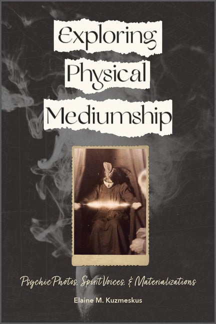 Elaine M. Kuzmeskus | Exploring Physical Mediumship