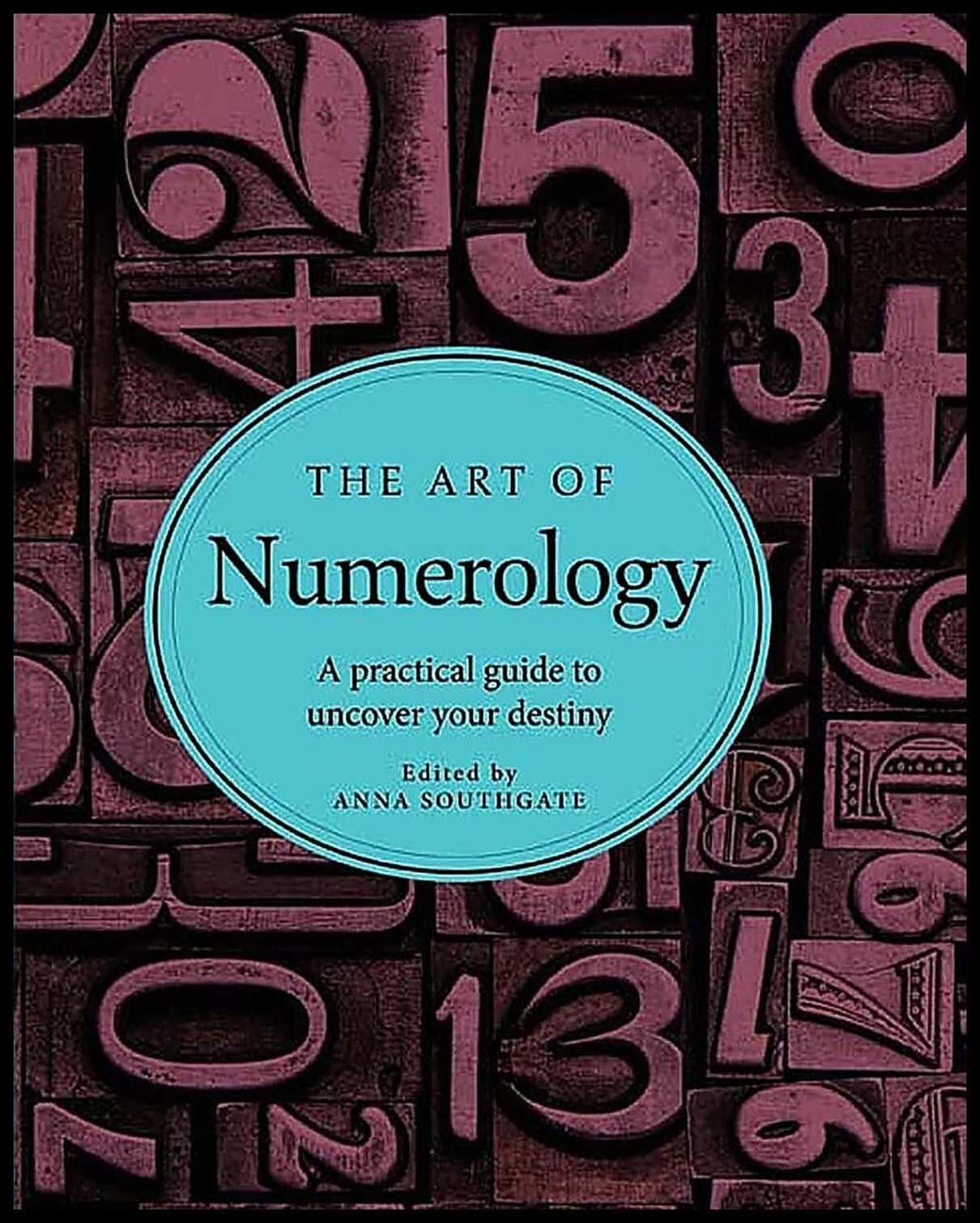 Southgate, Anna | The Art of Numerology : A Practical Guide to Uncover Your Destiny