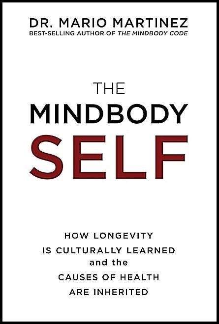 Martinez, Mario | Mindbody self : How longevity is culturally learned and the causes of healt